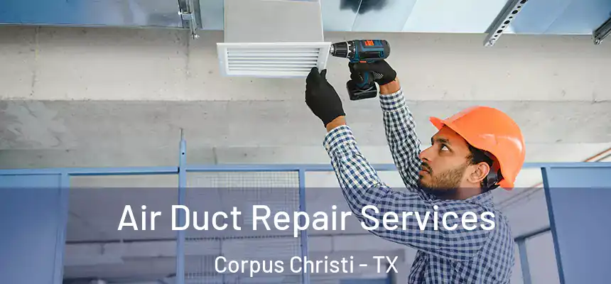 Air Duct Repair Services Corpus Christi - TX