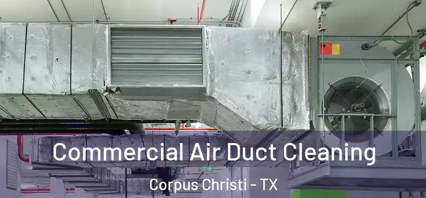 Commercial Air Duct Cleaning Corpus Christi - TX