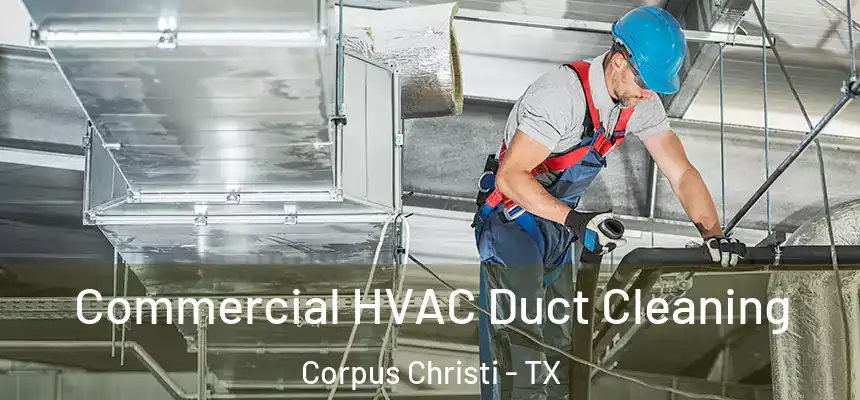 Commercial HVAC Duct Cleaning Corpus Christi - TX