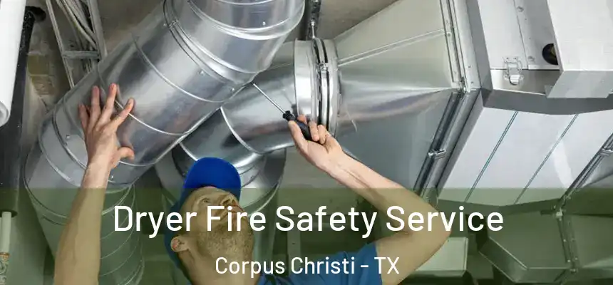Dryer Fire Safety Service Corpus Christi - TX