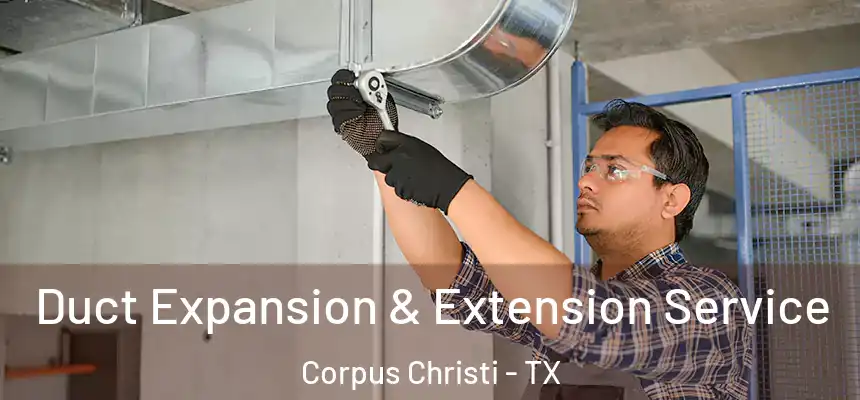 Duct Expansion & Extension Service Corpus Christi - TX