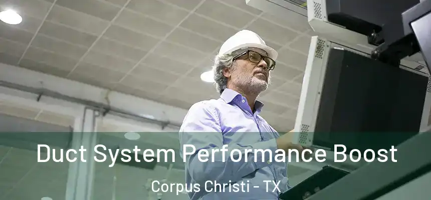 Duct System Performance Boost Corpus Christi - TX