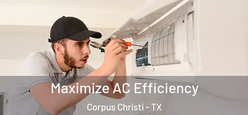  Maximize AC Efficiency Corpus Christi - TX
