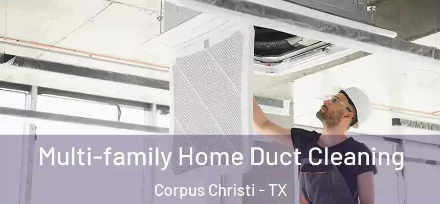 Multi-family Home Duct Cleaning Corpus Christi - TX
