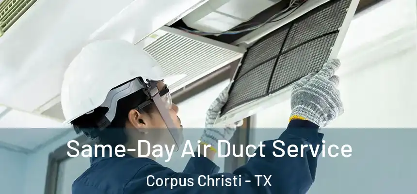 Same-Day Air Duct Service Corpus Christi - TX