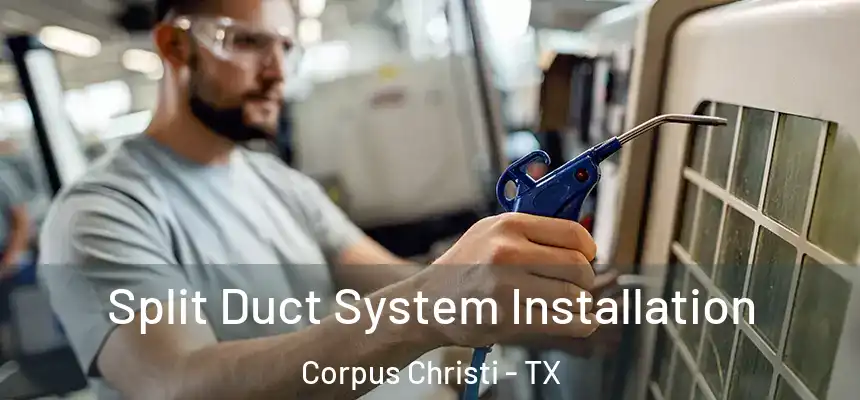 Split Duct System Installation Corpus Christi - TX