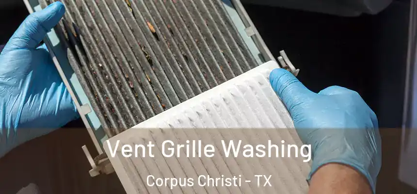 Vent Grille Washing Corpus Christi - TX
